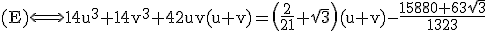 3$\rm (E)\Longleftrightarrow 14u^{3}+14v^{3}+42uv(u+v)=\(\frac{2}{21}+\sqrt{3}\)(u+v)-\frac{15880+63\sqrt{3}}{1323}